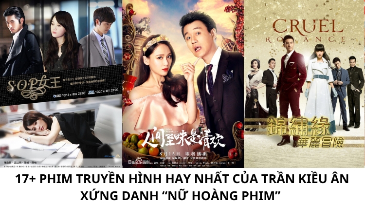 17+ Phim truyền hình hay nhất của Trần Kiều Ân - xứng danh “Nữ hoàng phim”