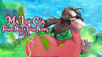 Ma Lực Của Thánh Nữ Là Toàn Năng - Phần 1
