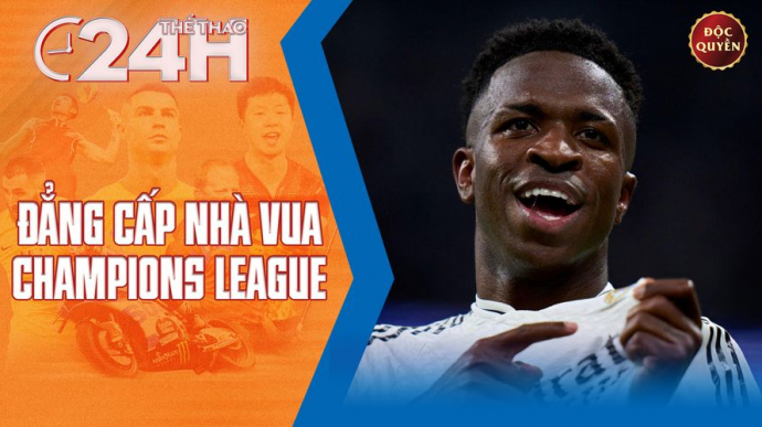 Số 199: Đẳng cấp nhà vua Champions League - Thể thao 24h