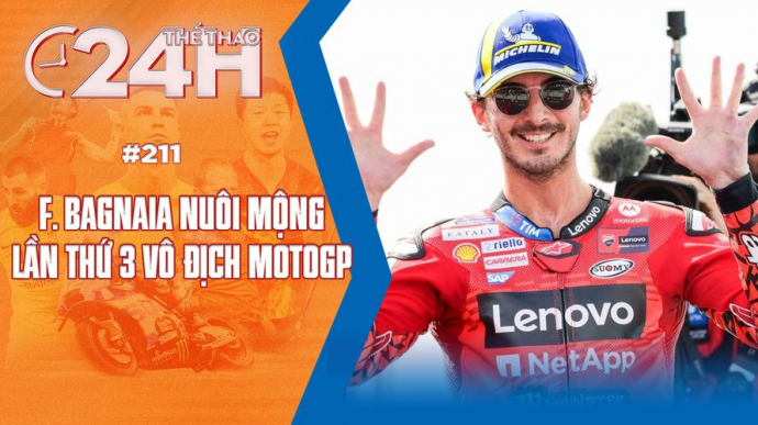 Số 211: F. Bagnaia nuôi mộng lần thứ 3 vô địch MotoGP - Thể thao 24h