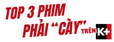 PGTN tập 131: Top 3 phim đáng “cày” trên K+