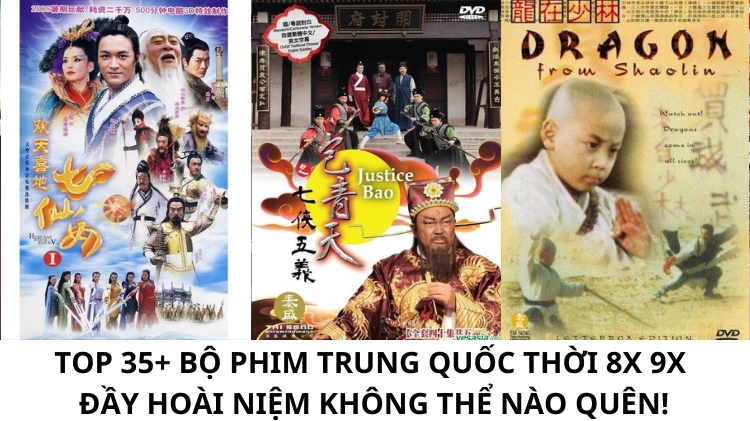 Top 35+ bộ phim Trung Quốc thời 8x 9x đầy HOÀI NIỆM không thể nào quên!