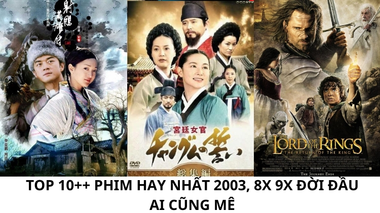 TOP 10++ phim hay nhất 2003, 8x 9x đời đầu ai cũng mê